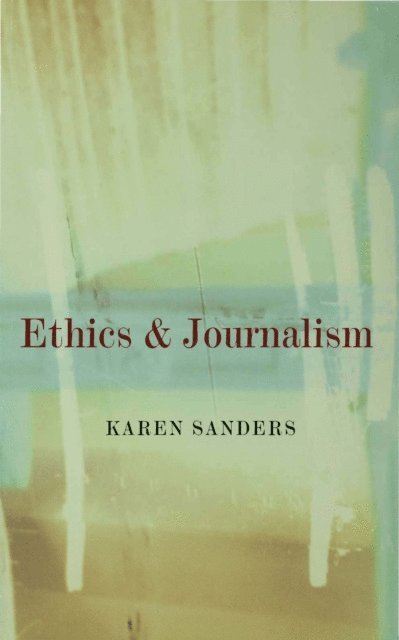Karen Sanders - Ethics and Journalism, E-bok
