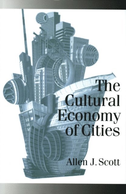 Allen J Scott - Cultural Economy of Cities, E-bok