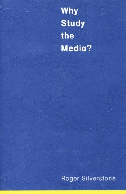 Roger Silverstone - Why Study the Media?, E-bok