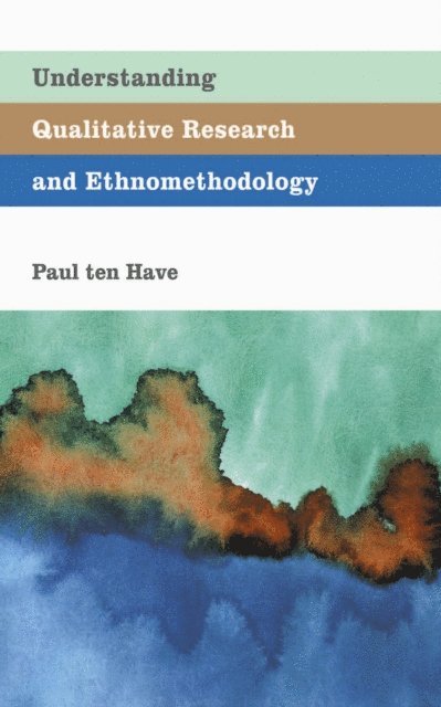 Paul ten Have - Understanding Qualitative Research and Ethnomethodology, E-bok
