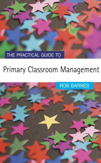 Rob Barnes - Practical Guide to Primary Classroom Management, E-bok