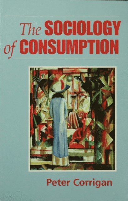 Peter Corrigan - Sociology of Consumption, E-bok