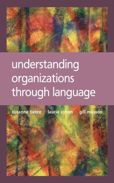 Gill Musson, Laurie Cohen, Susanne Tietze - Understanding Organizations through Language, E-bok