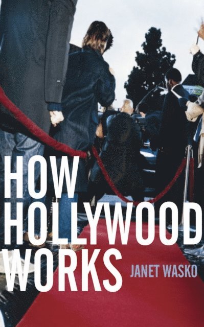 Janet Wasko - How Hollywood Works, E-bok