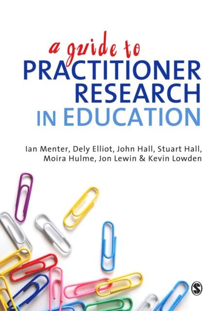 Kevin Lowden, Jon Lewin, Moira Hulme, Dely Elliot, Ian Menter - Guide to Practitioner Research in Education, E-bok