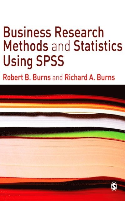 Richard Burns, Robert P Burns - Business Research Methods and Statistics Using SPSS, E-bok