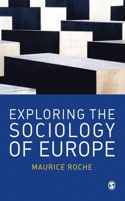 Maurice Roche - Exploring the Sociology of Europe, E-bok