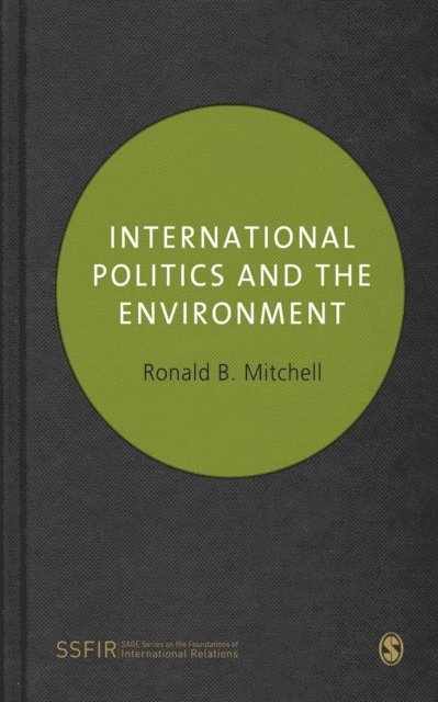 Ronald B Mitchell - International Politics and the Environment, E-bok