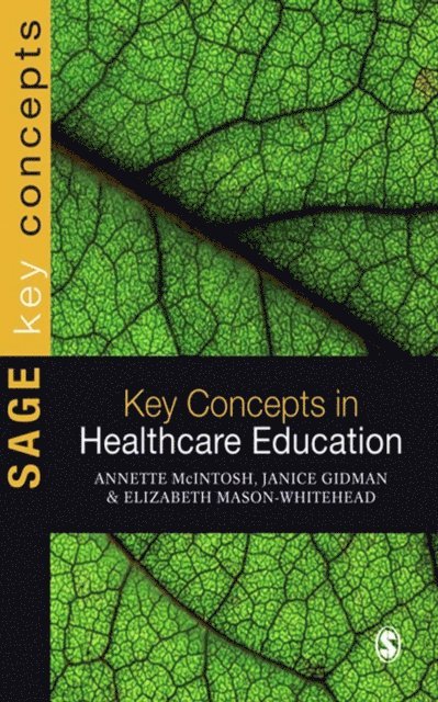 Elizabeth Mason-Whitehead, Janice Gidman, Annette McIntosh-Scott - Key Concepts in Healthcare Education, E-bok
