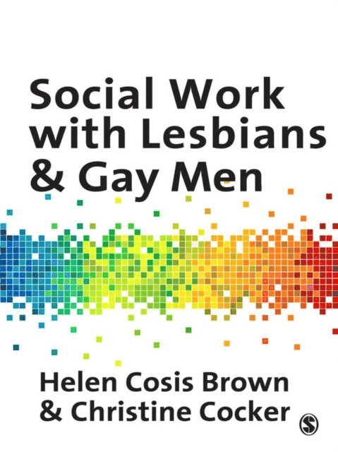 Christine Cocker, Helen Cosis-Brown - Social Work with Lesbians and Gay Men, E-bok