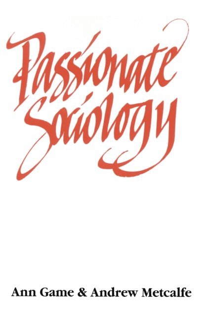 Ann Game, Andrew W Metcalfe - Passionate Sociology, Övrigt