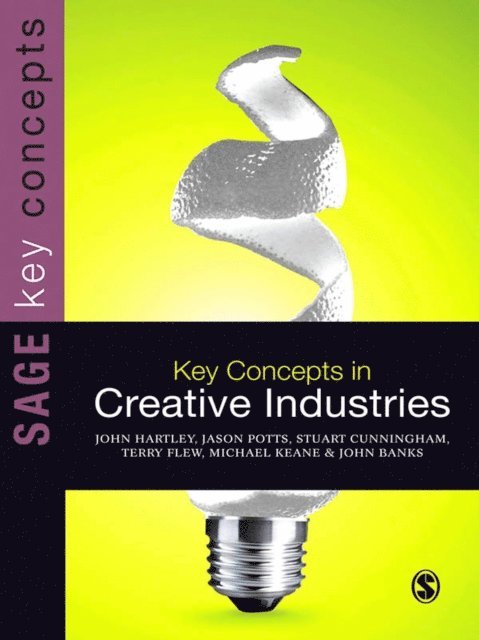 John Banks, Michael Keane, Terry Flew, Stuart Cunningham, Jason Potts, John Hartley - Key Concepts in Creative Industries, E-bok
