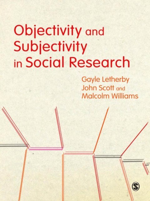 Malcolm Williams, John Scott, Gayle Letherby - Objectivity and Subjectivity in Social Research, E-bok
