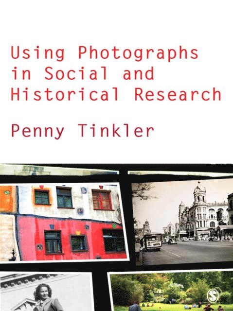 Penny Tinkler - Using Photographs in Social and Historical Research, E-bok