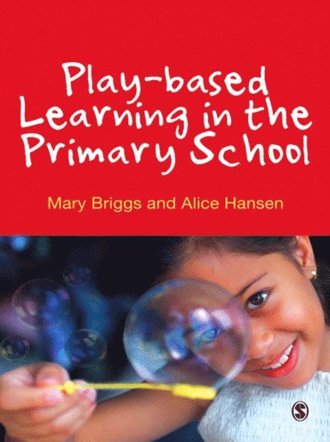 Alice Hansen, Mary Briggs - Play-based Learning in the Primary School, E-bok