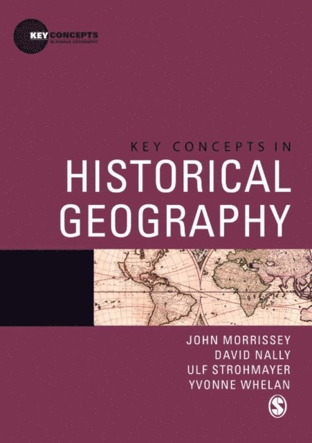 Yvonne Whelan, Ulf Strohmayer, David Nally, John Morrissey - Key Concepts in Historical Geography, E-bok