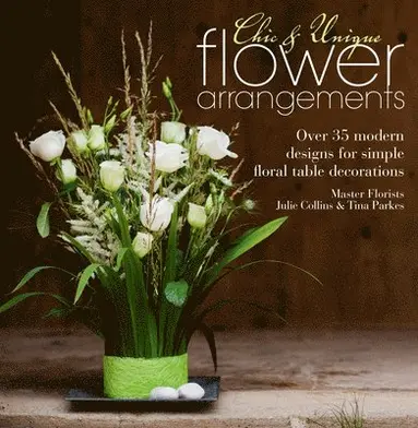 Julie Collins, Tina Parkes - Chic & Unique Flower Arrangements, Häftad