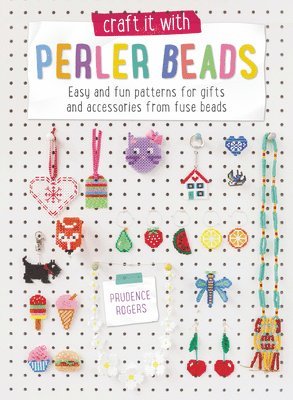 Craft it with Perler Beads by Prudence Rogers, Prudence Rogers