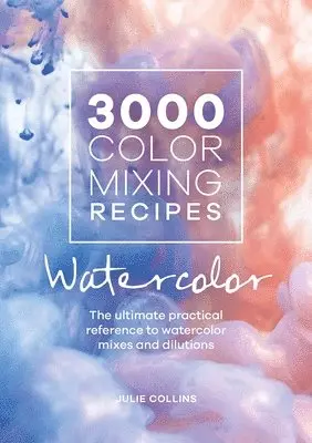 Julie Collins - 3000 Color Mixing Recipes: Watercolor, Häftad