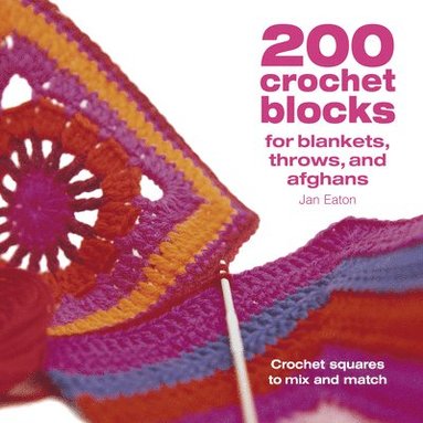 Jan Eaton - 200 Crochet Blocks for Blankets Throws and Afghans: Crochet Squares to Mix-And-Match, Häftad