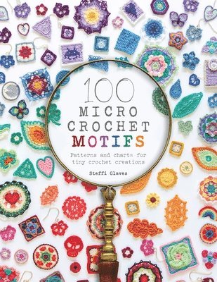 Steffi Glaves - 100 Micro Crochet Motifs, Häftad