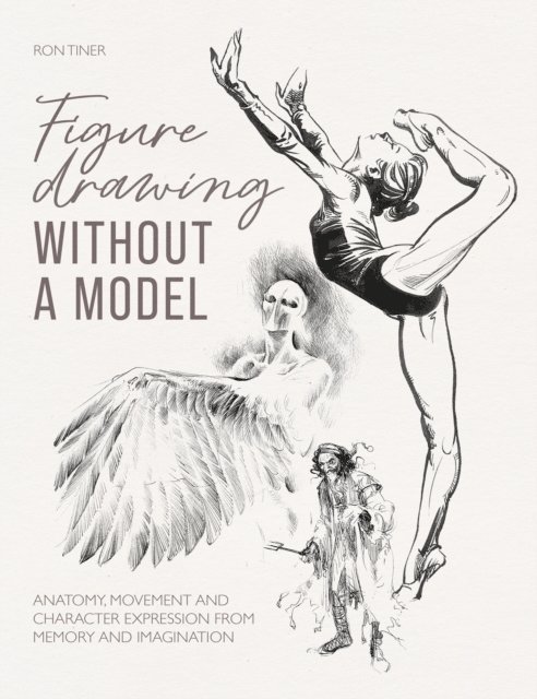 Ron Tiner - Figure Drawing without a Model, E-bok