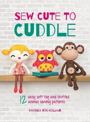 Mariska Vos-Bolman - Sew Cute to Cuddle, Inbunden