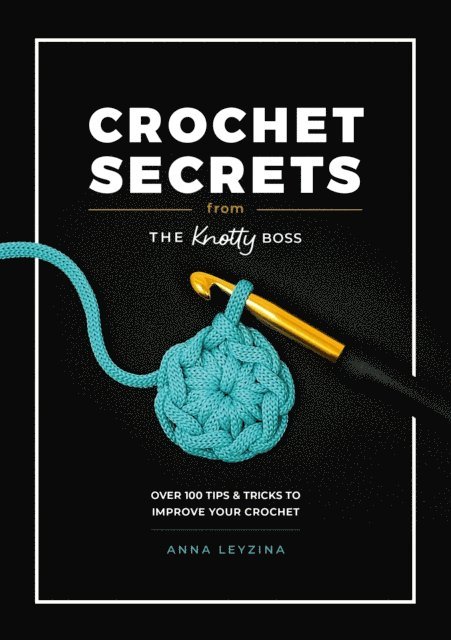 Anna Leyzina - Crochet Secrets From The Knotty Boss, E-bok