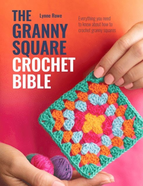 Lynne Rowe - Granny Square Crochet Bible, E-bok