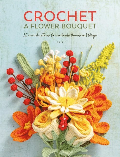 Li Li - Crochet A Flower Bouquet, E-bok