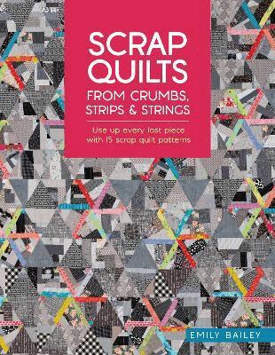 Emily Bailey - Scrap Quilts from Crumbs, Strips and Strings, Häftad. Tillgänglighet: Lägg i varukorg