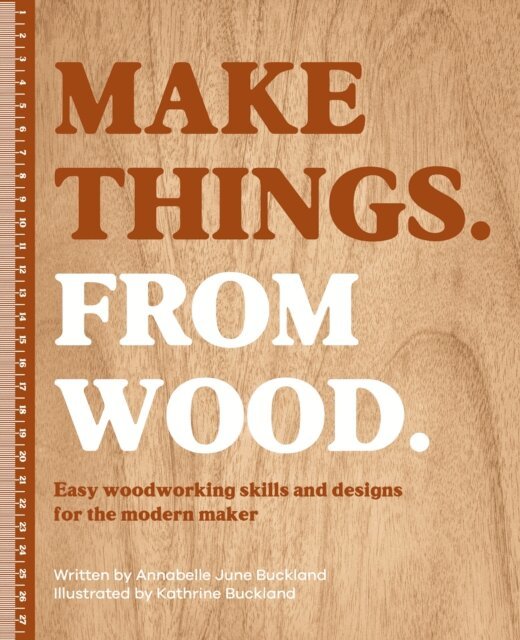 Annabelle June Buckland - Make Things. From Wood, E-bok