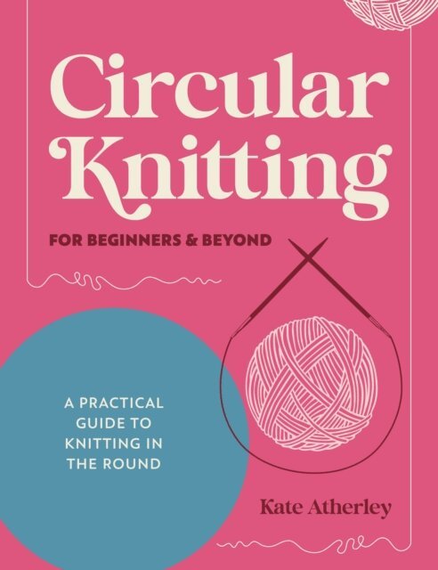 Kate Atherley - Circular Knitting For Beginners & Beyond, E-bok