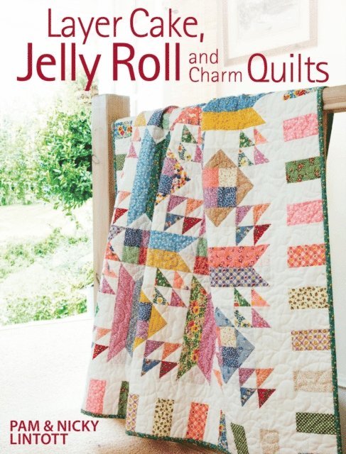 Nicky Lintott, Pam Lintott - Layer Cake, Jelly Roll and Charm Quilts, E-bok