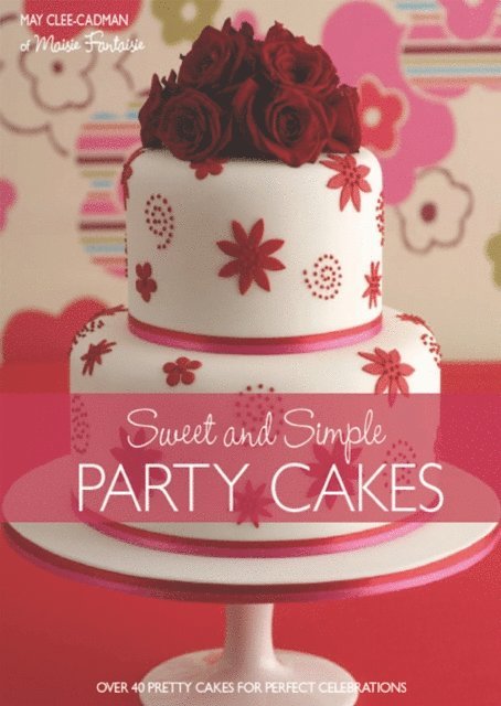 May Clee-Cadman - Sweet and Simple Party Cakes, E-bok