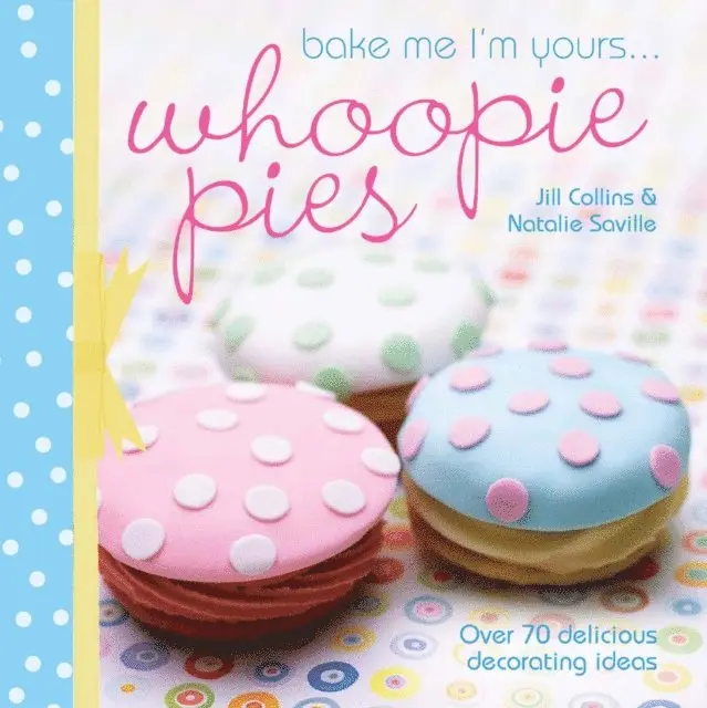 Natalie Saville, Jill Collins - Bake Me I'm Yours . . . Whoopie Pies, E-bok. Tillgänglighet: Lägg i varukorg