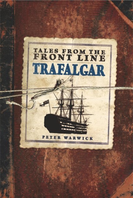 Peter Warwick - Tales from the Front Line: Trafalgar, E-bok