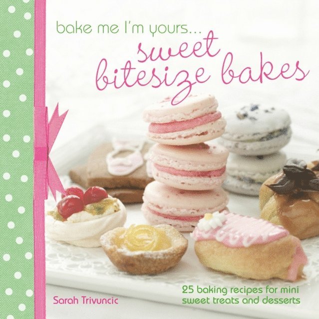 Bake Me I'm Yours . . . Sweet Bitesize Bakes