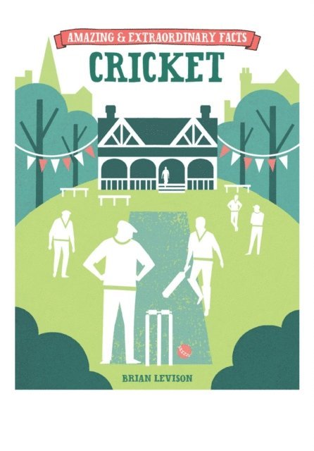 Brian Levison - Amazing & Extraordinary Facts: Cricket, E-bok