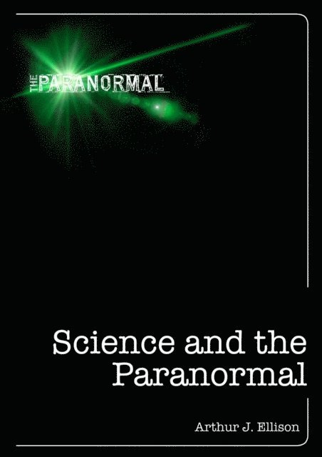 Arthur J. Ellison - Science and the Paranormal, E-bok