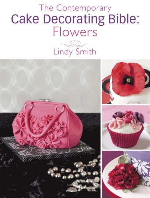 Lindy Smith - Contemporary Cake Decorating Bible: Flowers, E-bok