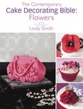 Contemporary Cake Decorating Bible: Flowers