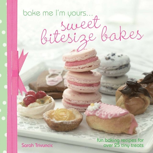 Sarah Trivuncic - Taste of . . . Bake Me I'm Yours . . . Sweet Bitesize Bakes, E-bok. Tillgänglighet: Lägg i varukorg