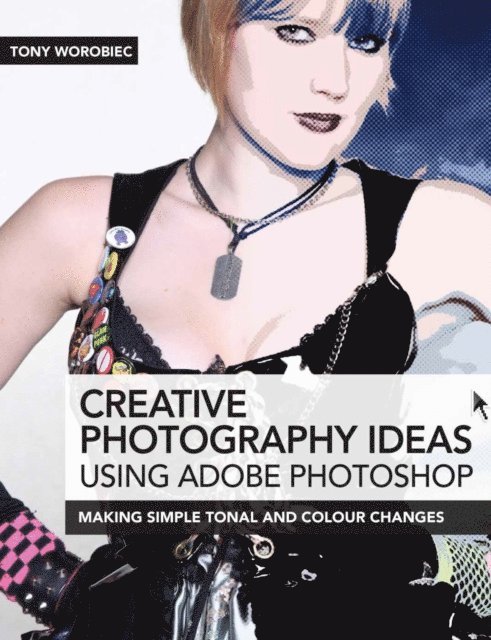 Tony Worobiec - Creative Photography Ideas using Adobe Photoshop, E-bok