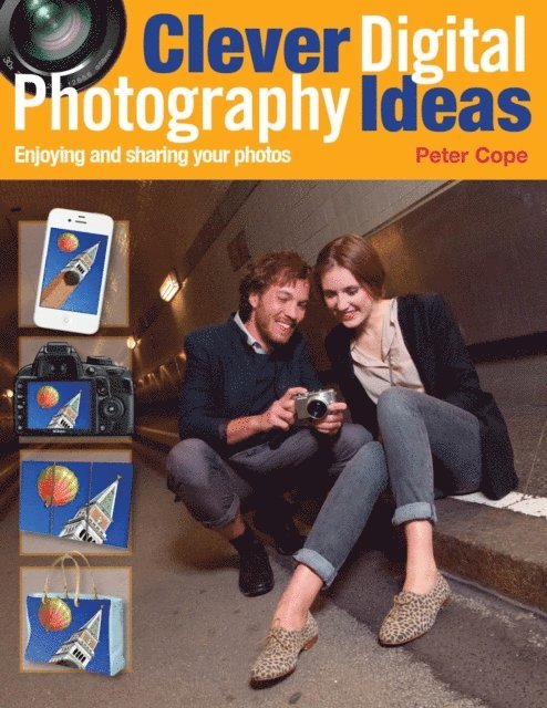 Peter Cope - Clever Digital Photography Ideas - Enjoying and sharing your photos, E-bok