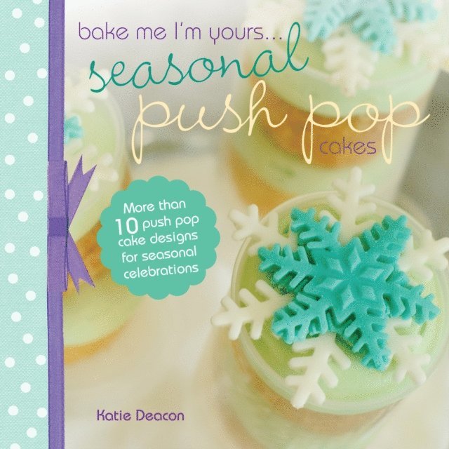 Katie Deacon - Seasonal Push Pop Cakes, E-bok. Tillgänglighet: Lägg i varukorg