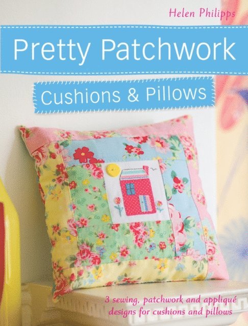 Helen Philipps - Pretty Patchwork Cushions & Pillows, E-bok