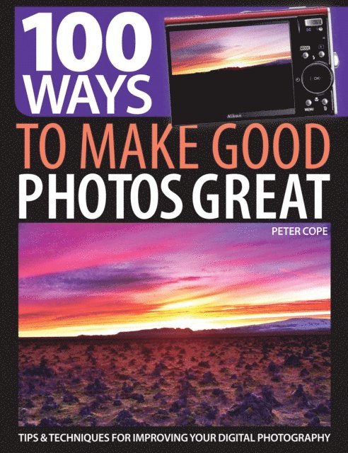 Peter Cope - 100 Ways to Make Good Photos Great, E-bok
