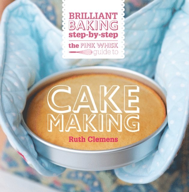Ruth Clemens - Pink Whisk Guide to Cake Making, E-bok
