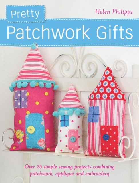 Helen Philipps - Pretty Patchwork Gifts, E-bok
